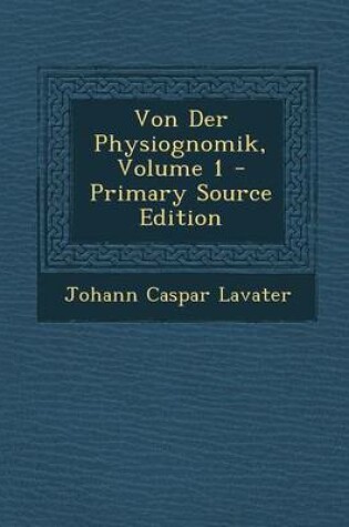 Cover of Von Der Physiognomik, Volume 1 - Primary Source Edition