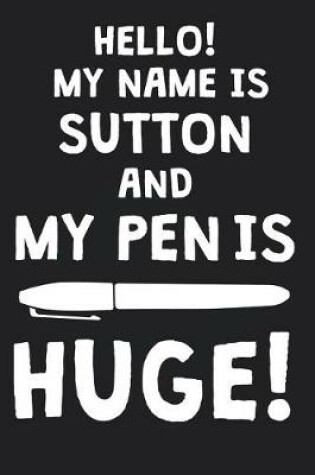 Cover of Hello! My Name Is SUTTON And My Pen Is Huge!