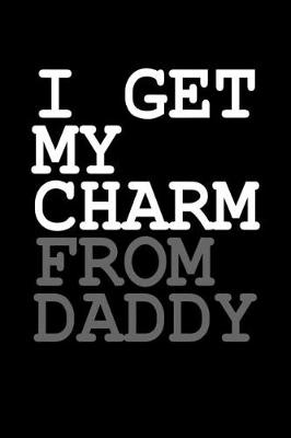 Book cover for I get my charm from daddy