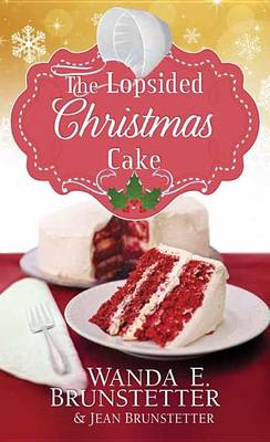 The Lopsided Christmas Cake by Wanda E Brunstetter, Jean Brunstetter