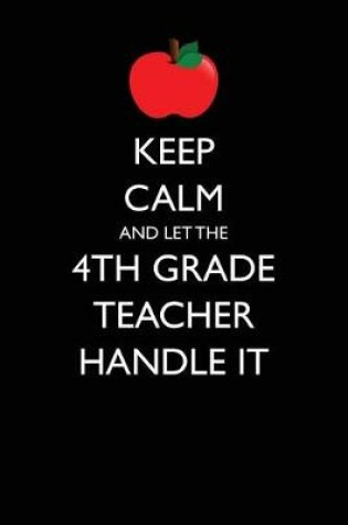 Cover of Keep Calm and Let the 4th Grade Teacher Handle It