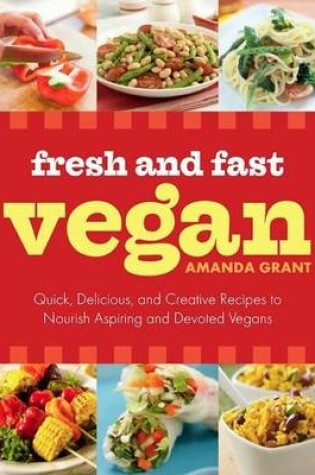 Cover of Fresh and Fast Vegan: Quick, Delicious, and Creative Recipes to Nourish Aspiring and Devoted Vegans