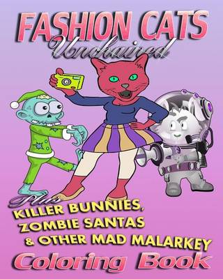 Book cover for Fashion Cats Unchained plus Killer Bunnies, Zombie Santas & Other Mad Malarkey (Coloring Book)