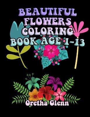 Book cover for Beautiful Flowers Coloring Book Age 1-13