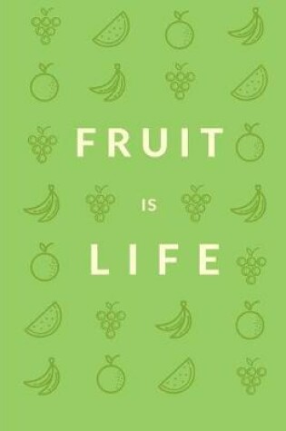Cover of Fruit Is Life