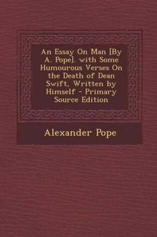 Cover of Essay on Man [By A. Pope]. with Some Humourous Verses on the Death of Dean Swift, Written by Himself