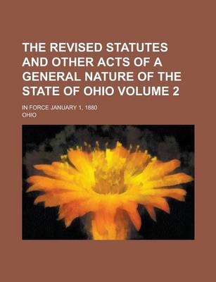 Book cover for The Revised Statutes and Other Acts of a General Nature of the State of Ohio; In Force January 1, 1880 Volume 2