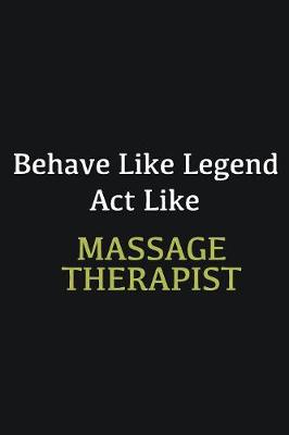 Book cover for Behave like Legend Act Like Massage Therapist