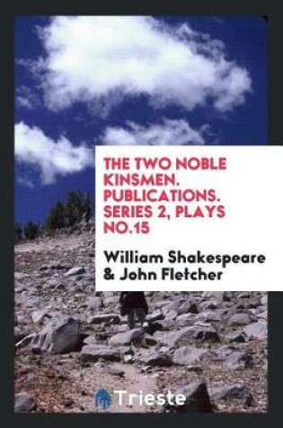 Cover of The Two Noble Kinsmen. Publications. Series 2, Plays No.15