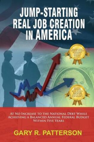 Cover of Jump-Starting Real Job Creation in America; At No Increase to the National Debt While Achieving a Balanced Annual Federal Budget Within Five Years