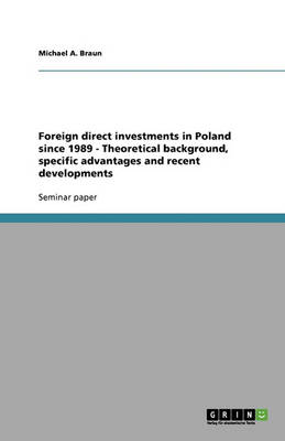 Book cover for Foreign direct investments in Poland since 1989 - Theoretical background, specific advantages and recent developments