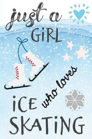 Cover of Just A Girl Who Loves Ice Skating