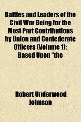 Book cover for Battles and Leaders of the Civil War Being for the Most Part Contributions by Union and Confederate Officers (Volume 1); Based Upon "The