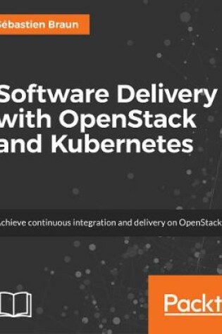 Cover of Software Delivery with OpenStack and Kubernetes