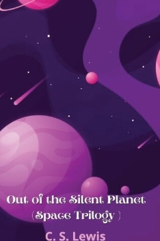 Cover of Out of the Silent Planet (Space Trilogy (Paperback))