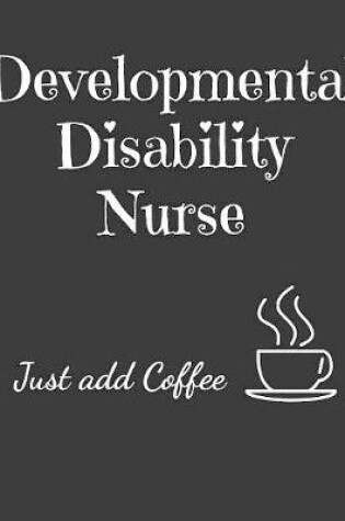 Cover of Developmental Disability Nurse Just Add Coffee