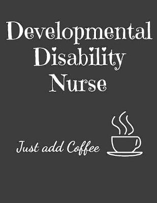 Book cover for Developmental Disability Nurse Just Add Coffee