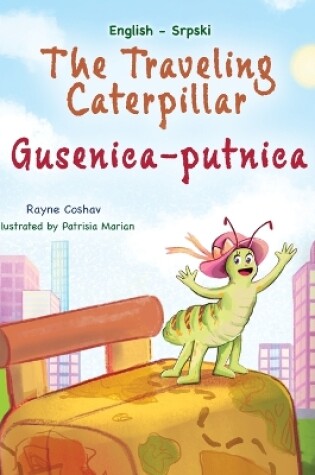 Cover of The Traveling Caterpillar (English Serbian Bilingual Book for Kids- Latin alphabet)