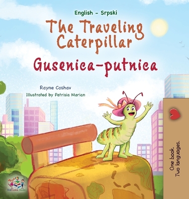 Book cover for The Traveling Caterpillar (English Serbian Bilingual Book for Kids- Latin alphabet)