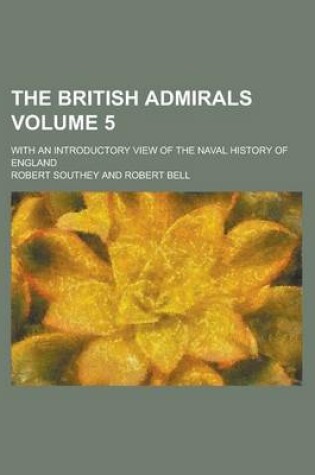 Cover of The British Admirals; With an Introductory View of the Naval History of England Volume 5