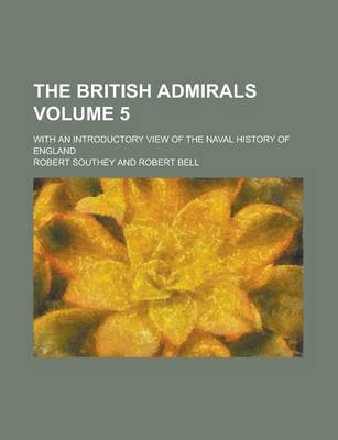 Book cover for The British Admirals; With an Introductory View of the Naval History of England Volume 5