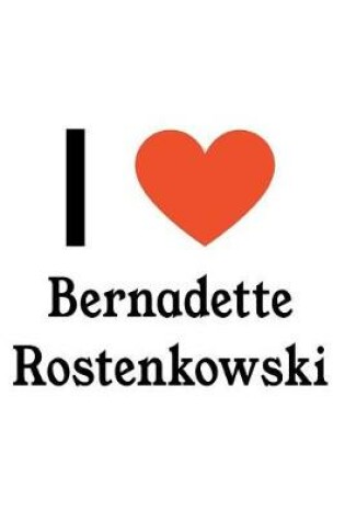 Cover of I Love Bernadette Rostenkowski