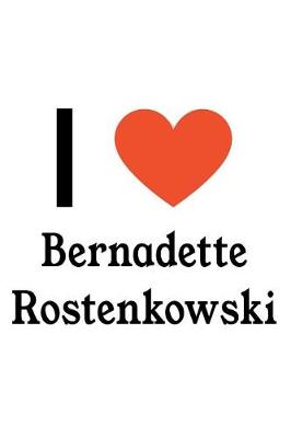 Book cover for I Love Bernadette Rostenkowski