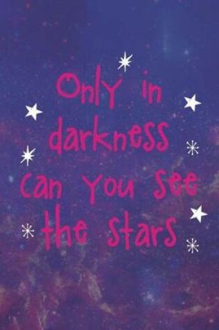 Cover of Only In Darkness Can You See The Stars