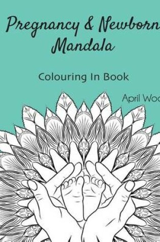 Cover of Pregnancy and Newborn Mandala Colouring In Book
