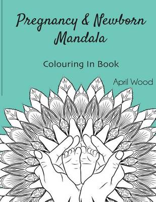 Book cover for Pregnancy and Newborn Mandala Colouring In Book