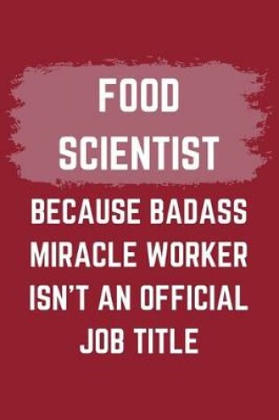 Cover of Food Scientist Because Badass Miracle Worker Isn't An Official Job Title