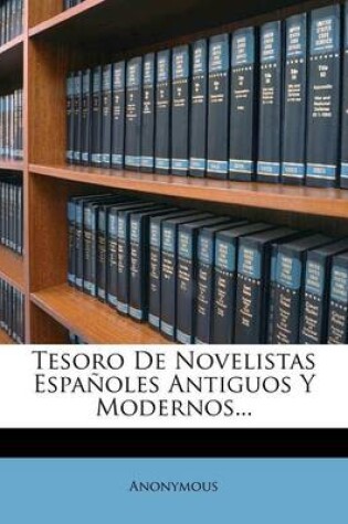 Cover of Tesoro De Novelistas Espanoles Antiguos Y Modernos...