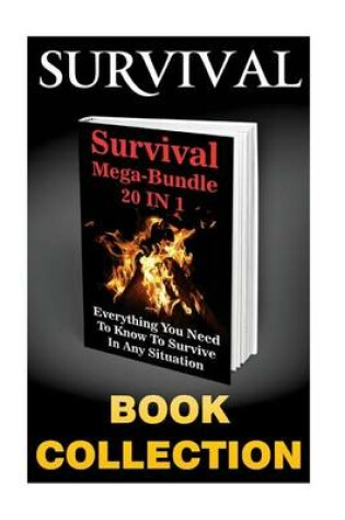 Cover of Survival Mega-Bundle 20 in 1. Everything You Need to Know to Survive in Any Situation