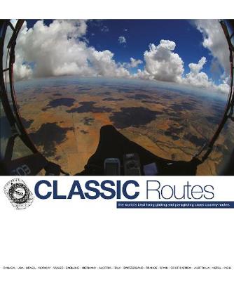 Cover of Classic Routes: the World's Best Hang Gliding and Paragliding Cross Country Routes