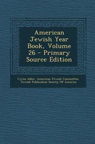 Cover of American Jewish Year Book, Volume 26 - Primary Source Edition