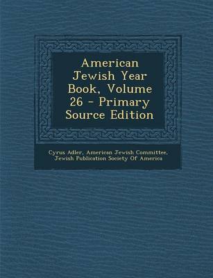 Book cover for American Jewish Year Book, Volume 26 - Primary Source Edition