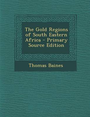 Book cover for The Gold Regions of South Eastern Africa - Primary Source Edition