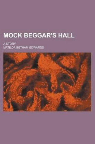 Cover of Mock Beggar's Hall; A Story