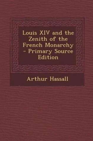 Cover of Louis XIV and the Zenith of the French Monarchy - Primary Source Edition