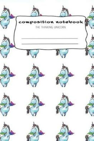 Cover of Composition Notebook; The Thinking Unicorn
