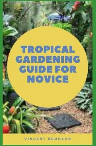 Cover of Tropical Gardening Guide For Novice