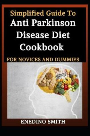 Cover of Simplified Guide To Anti Parkinson Disease Diet Cookbook For Novices And Dummies