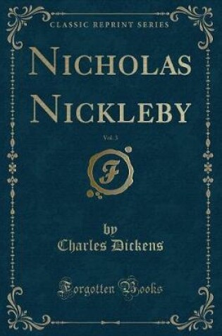 Cover of Nicholas Nickleby, Vol. 3 (Classic Reprint)