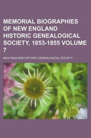 Cover of Memorial Biographies of New England Historic Genealogical Society, 1853-1855 Volume 7