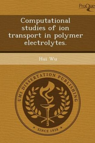 Cover of Computational Studies of Ion Transport in Polymer Electrolytes