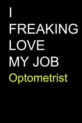 Book cover for I Freaking Love My Job Optometrist