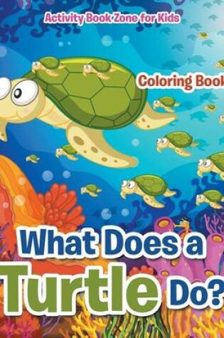 Cover of What Does a Turtle Do? Coloring Book