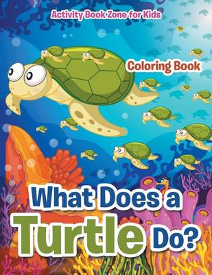 Book cover for What Does a Turtle Do? Coloring Book