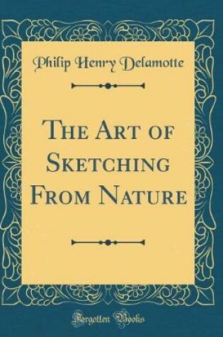 Cover of The Art of Sketching From Nature (Classic Reprint)