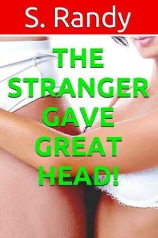 Cover of The Stranger Gave Great HEAD!